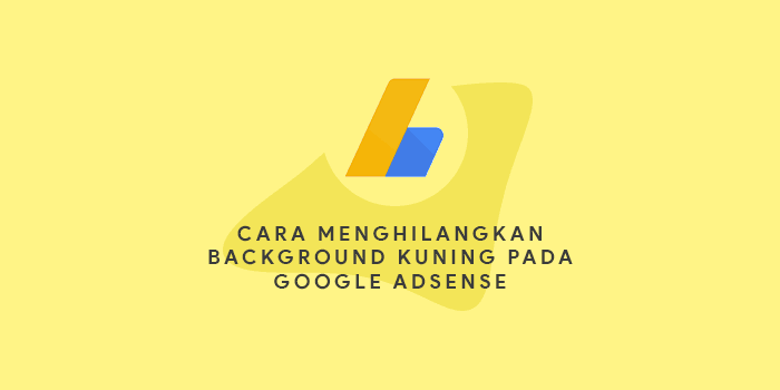 cara menghilangkan warna kuning pada google adsense